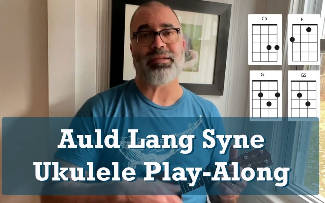 Auld Lang Syne Ukulele Play-Along with Chords & Lyrics