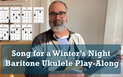 Song For A Winter’s Night by Gordon Lightfoot Baritone Ukulele Play-Along