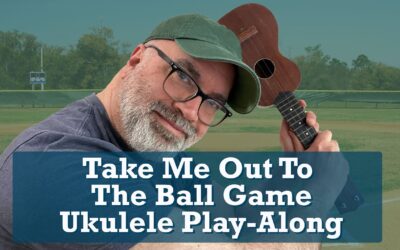 Take Me Out to the Ball Game Ukulele Play-Along