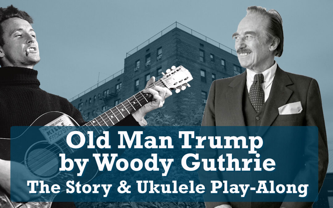 The Story of Woody Guthrie’s Fight with Trump and a Ukulele Play-Along