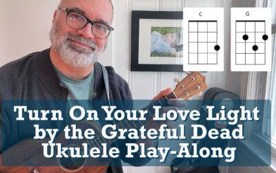 Turn On Your Love Light by the Grateful Dead Ukulele Play-Along