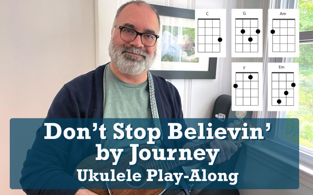 Don’t Stop Believin’ by Journey Ukulele Play-Along