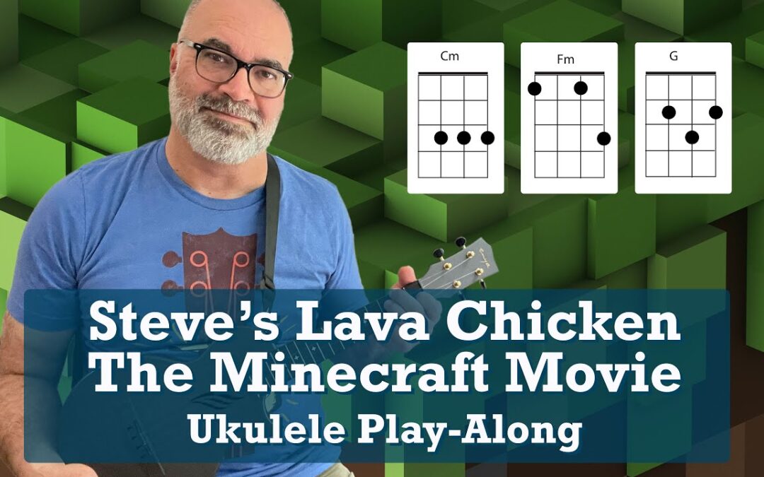 Steve’s Lava Chicken from The Minecraft Movie Ukulele Play-Along