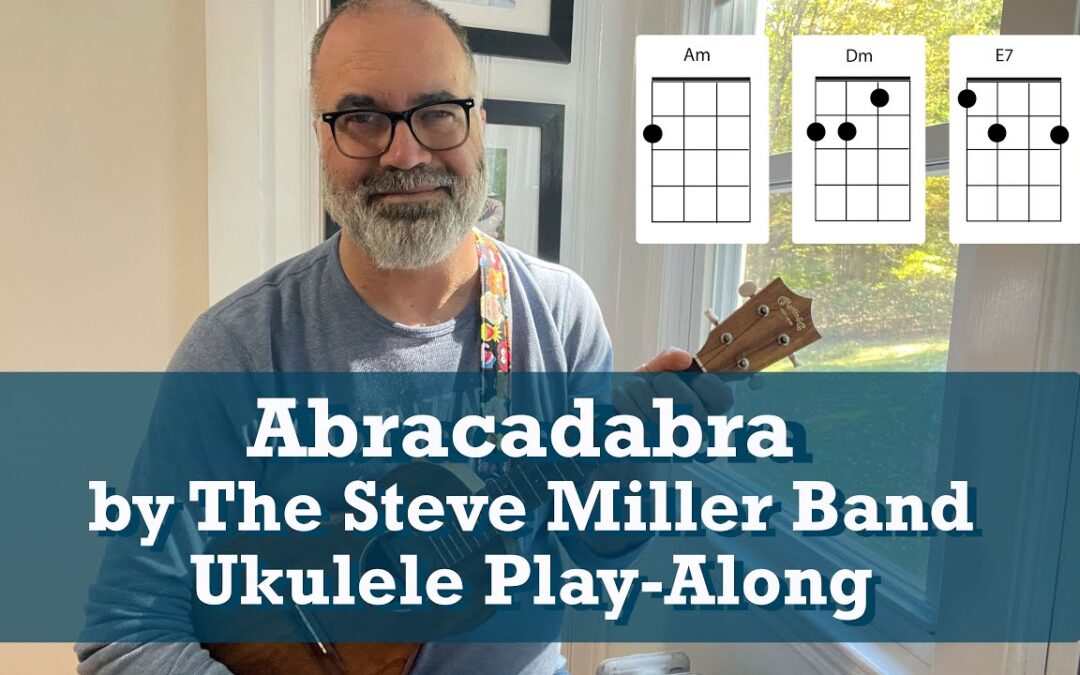 Abracadabra by The Steve Miller Band Ukulele Play-Along