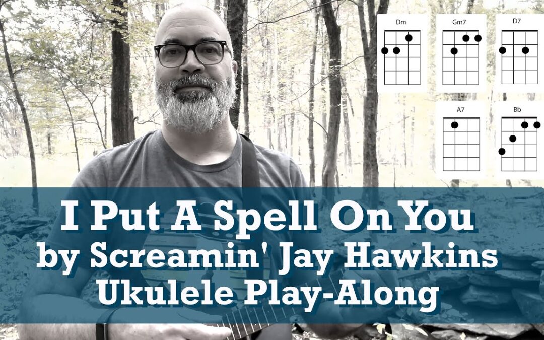 I Put A Spell On You by Screamin Jay Hawkins Ukulele Play-Along