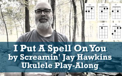 I Put A Spell On You by Screamin Jay Hawkins Ukulele Play-Along