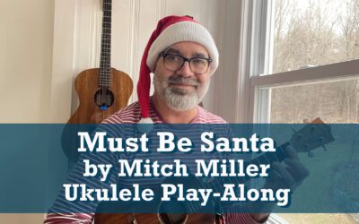 Must Be Santa by Mitch Miller Ukulele Play-Along