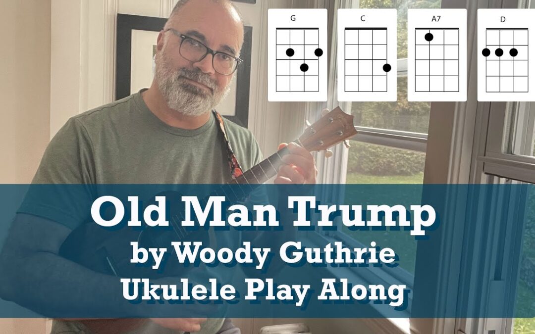 Old Man Trump by Woody Guthrie Ukulele Play-Along