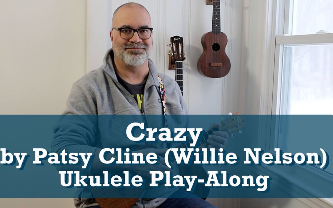 Crazy by Patsy Cline (Willie Nelson) Ukulele Play-Along
